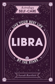 Astrology Self-Care: Libra (Live your best life by the stars) by Sarah Bartlett, 9781399704762