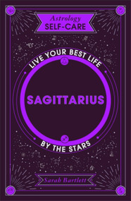 Astrology Self-Care: Sagittarius (Live your best life by the stars) by Sarah Bartlett, 9781399704823
