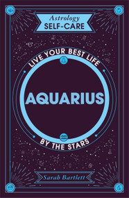 Astrology Self-Care: Aquarius (Live your best life by the stars) by Sarah Bartlett, 9781399704885