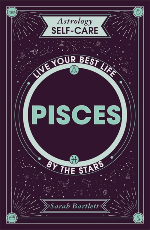 Astrology Self-Care: Pisces (Live your best life by the stars) by Sarah Bartlett, 9781399704915