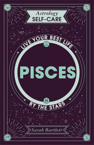Astrology Self-Care: Pisces (Live your best life by the stars) by Sarah Bartlett, 9781399704915