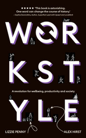 Workstyle (A revolution for wellbeing, productivity and society) by Lizzie Penny, Alex Hirst, 9781399802949