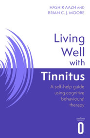 Living Well with Tinnitus (A self-help guide using cognitive behavioural techniques) by Hashir Aazh, Brian C.J. Moore, 9781472147424