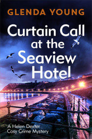 Curtain Call at the Seaview Hotel (The stage is set when a killer strikes in this charming, Scarborough-set cosy crime mystery) by Glenda Young, 9781472285713