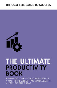 The Ultimate Productivity Book (Manage your Time, Increase your Efficiency, Get Things Done) by Tina Konstant, Robert Ashton, Martin Manser, Stephen Evans-Howe, 9781473689442