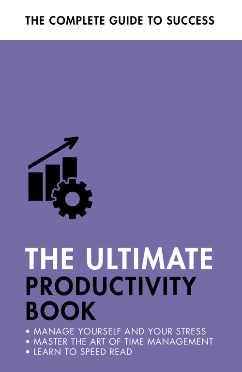 The Ultimate Productivity Book (Manage your Time, Increase your Efficiency, Get Things Done) by Tina Konstant, Robert Ashton, Martin Manser, Stephen Evans-Howe, 9781473689442