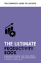 The Ultimate Productivity Book (Manage your Time, Increase your Efficiency, Get Things Done) by Tina Konstant, Robert Ashton, Martin Manser, Stephen Evans-Howe, 9781473689442