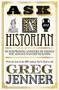 Ask A Historian (50 Surprising Answers to Things You Always Wanted to Know) by Greg Jenner, 9781474618625