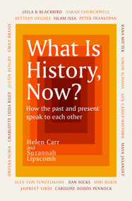 What Is History, Now? by Suzannah Lipscomb, Helen Carr, 9781474622479