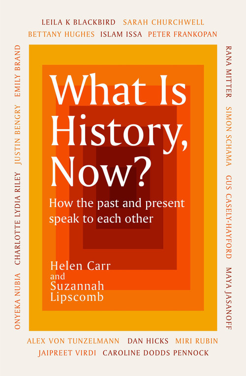 What Is History, Now? by Suzannah Lipscomb, Helen Carr, 9781474622479