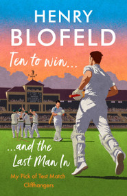 Ten to Win . . . And the Last Man In (My Pick of Test Match Cliffhangers) - 9781529359985 by Henry Blofeld, 9781529359985