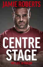 Centre Stage - 9781529368864 by Jamie Roberts, Ross Harries, Roddy Bloomfield, 9781529368864