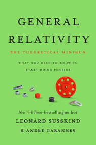General Relativity (The Theoretical Minimum) by Leonard Susskind, André Cabannes, 9781541601772