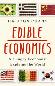 Edible Economics (A Hungry Economist Explains the World) by Ha-Joon Chang, 9781541700543