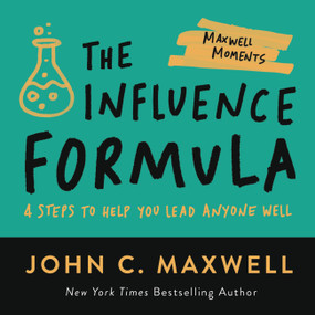 The Influence Formula (4 Steps to Help You Lead Anyone Well) by John C. Maxwell, 9781546002529