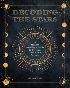 Decoding the Stars (A Modern Astrology Guide to Discover Your Life's Purpose) by Allison Scott, 9781577153290