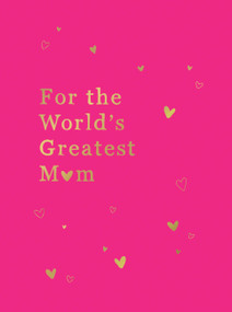 For the World's Greatest Mom (The Perfect Gift for Your Mom) by Summersdale, 9781800074422