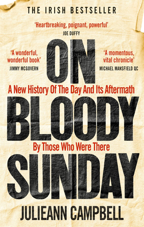 On Bloody Sunday (A New History of The Day and Its Aftermath By Those Who Were There) by Julieann Campbell, 9781800960435