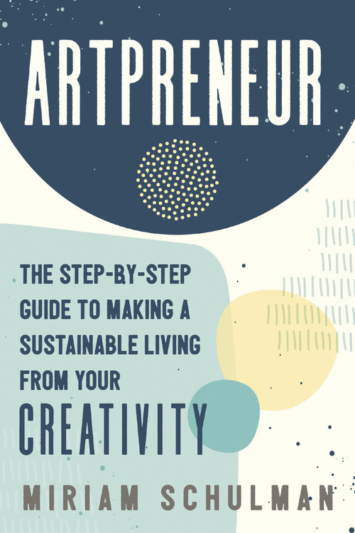 Artpreneur (The Step-by-Step Guide to Making a Sustainable Living from Your Creativity) by Miriam Schulman, 9781400235148