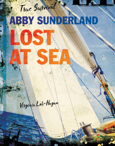 Abby Sunderland (Lost at Sea) by Virginia Loh-Hagan, 9781534143326