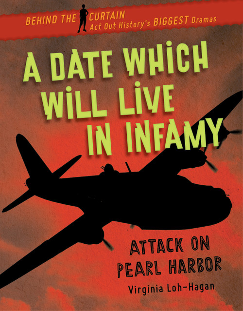 A Date Which Will Live in Infamy (Attack on Pearl Harbor) by Virginia Loh-Hagan, 9781534143425