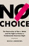 No Choice (The Destruction of Roe v. Wade and the Fight to Protect a Fundamental American Right) by Becca Andrews, 9781541768390
