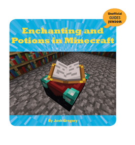 Enchanting and Potions in Minecraft by Josh Gregory, 9781534129825