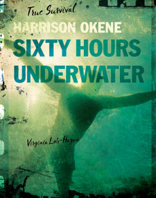 Harrison Okene (Sixty Hours Underwater) by Virginia Loh-Hagan, 9781534143302