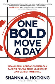 One Bold Move a Day: Meaningful Actions Women Can Take to Fulfill Their Leadership and Career Potential by Shanna A. Hocking, 9781264278077