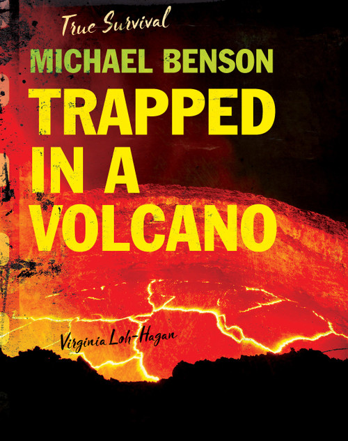 Michael Benson (Trapped in a Volcano) by Virginia Loh-Hagan, 9781534143296