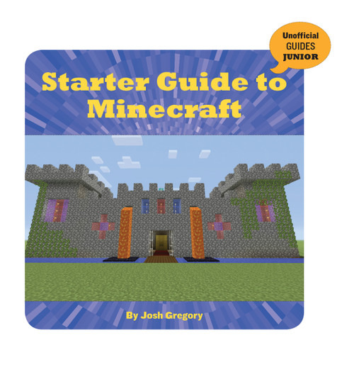 Starter Guide to Minecraft by Josh Gregory, 9781534129818