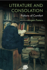 Literature and Consolation (Fictions of Comfort) - 9781474456562 by Jürgen Pieters