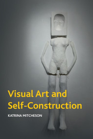Visual Art and Self-Construction - 9781399511186 by Katrina Mitcheson