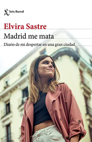 Madrid me mata: Diario de mi despertar en una gran ciudad (Memorias) / Madrid Kills Me (A Memoir) (Spanish Edition) by Elvira Sastre, 9786070784439