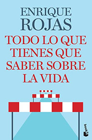 Todo lo que tienes que saber sobre la vida (Spanish Edition) by Enrique Rojas, 9786070785726