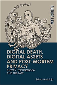 Digital Death, Digital Assets and Post-mortem Privacy (Theory, Technology and the Law) by Edina Harbinja, 9781474485371