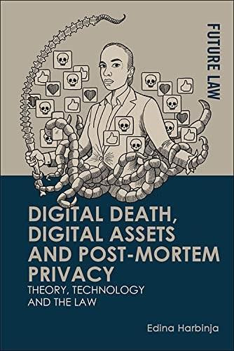 Digital Death, Digital Assets and Post-mortem Privacy (Theory, Technology and the Law) by Edina Harbinja, 9781474485371