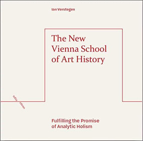 The New Vienna School of Art History (Fulfilling the Promise of Analytic Holism) - 9781474489775 by Ian Verstegen, 9781474489775