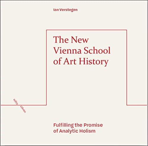 The New Vienna School of Art History (Fulfilling the Promise of Analytic Holism) - 9781474489775 by Ian Verstegen, 9781474489775