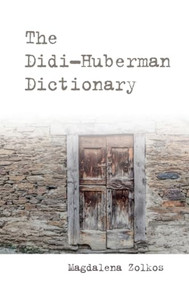 The Didi-Huberman Dictionary by Magdalena Zolkos, 9781399500999