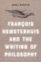 Francois Hemsterhuis and the Writing of Philosophy - 9781399509831 by Daniel Whistler, 9781399509831