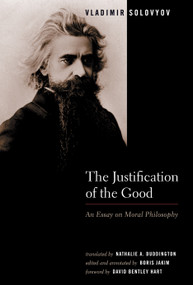 The Justification of the Good (An Essay on Moral Philosophy) by Vladimir Solovyov, Nathalie A. Duddington, Boris Jakim, 9780802828637