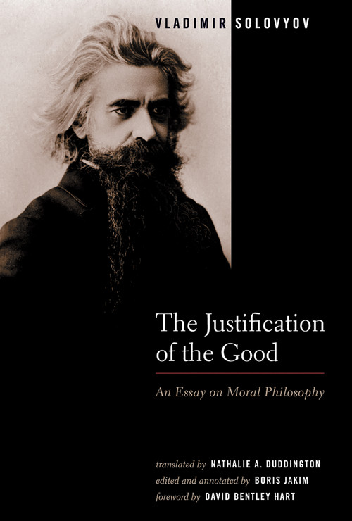 The Justification of the Good (An Essay on Moral Philosophy) by Vladimir Solovyov, Nathalie A. Duddington, Boris Jakim, 9780802828637