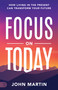 Focus on Today by John Martin, 9781640954212