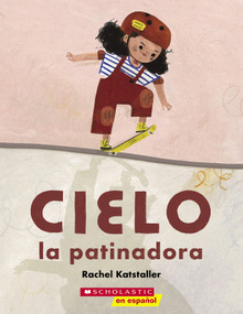Cielo la patinadora (Skater Cielo) (Spanish Edition) by Rachel Katstaller, Rachel Katstaller, 9781338874112