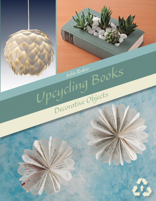 Upcycling Books (Decorative Objects) by Julia Rubio, 9780764358753