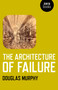The Architecture of Failure by Douglas Murphy, 9781780990224