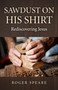 Sawdust on His Shirt (Rediscovering Jesus) by Roger Speare, 9781782793724