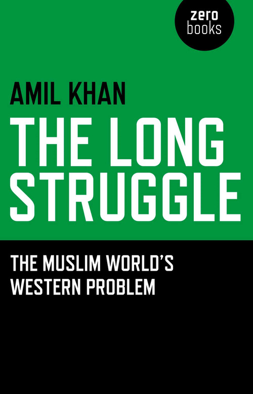 The Long Struggle (The Muslim Worlds Western Problem) by Amil Khan, 9781846943683