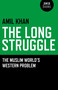The Long Struggle (The Muslim Worlds Western Problem) by Amil Khan, 9781846943683
